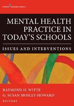 Mental Health Practice in Today's Schools: Issues and Interventions