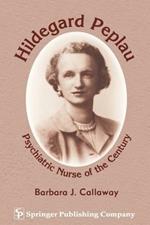 Hildegard Peplau: Psychiatric Nurse of the Century