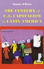 The Century of U.S.Capitalism in Latin America