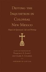 Defying the Inquisition in Colonial New Mexico: Miguel de Quintana's Life and Writings