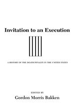 Invitation to an Execution: A History of the Death Penalty in the United States