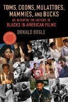 Toms, Coons, Mulattoes, Mammies, and Bucks: An Interpretive History of Blacks in American Films, Updated and Expanded 5th Edition