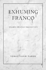 Exhuming Franco: Spain's Second Transition