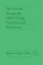 The Mexican Transpacific: Nikkei Writing, Visual Arts, and Performance