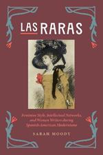 Las Raras: Feminine Style, Intellectual Networks, and Women Writers during Spanish-American Modernismo