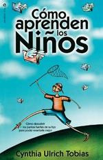 Como Aprenden Los Ninos: Como Descubrir Los Puntos Fuertes de Su Hijo Para Poder Ensenarle Mejor