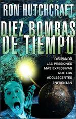 Diez Bombas de Tiempo: Disipando las Presiones Mas Explosivas Que los Adolescentes Enfrentan