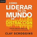 Cómo liderar en un mundo de distracción