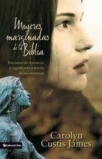 Mujeres Marginadas De La Biblia: Finding Strength & Significance Through Their Stories