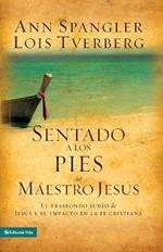 Sentado a Los Pies del Maestro Jesus: El Trasfondo Judio de Jesus Y Su Impacto En La Fe Cristiana