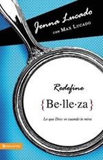 Redefine Belleza: Lo Que Dios Ve Cuando Te Mira