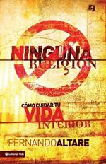 Ninguna Religion: Como Cuidar Tu Vida Interior