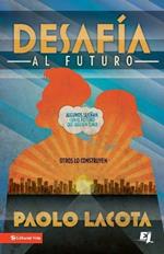 Desafia al Futuro: Algunos Suenan Con el Futuro Que Quieren Tener, Otros Lo Construyen = Challeges the Future