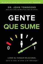 Gente Que Sume: Llene Su Tanque Relacional Para La Vida, El Amor Y El Liderazgo