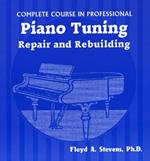 Complete Course in Professional Piano Tuning: Repair and Rebuilding