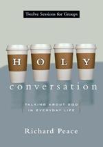 Holy Conversation: Talking About God in Everyday Life