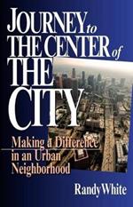 Journey to the Center of the City: Making A Difference in an Urban Neighborhood