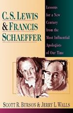 C. S. Lewis  Francis Schaeffer: Lessons for a New Century from the Most Influential Apologists of Our Time