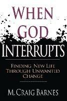 When God Interrupts – Finding New Life Through Unwanted Change