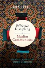 Effective Discipling in Muslim Communities – Scripture, History and Seasoned Practices