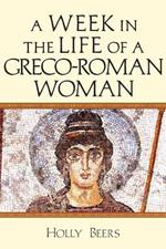 A Week In the Life of a Greco-Roman Woman
