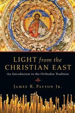 Light from the Christian East: An Introduction to the Orthodox Tradition