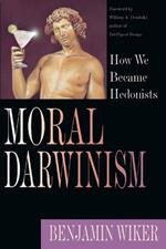 Moral Darwinism – How We Became Hedonists