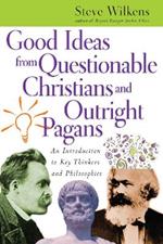 Good Ideas from Questionable Christians and Outr – An Introduction to Key Thinkers and Philosophies