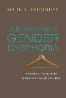 Understanding Gender Dysphoria – Navigating Transgender Issues in a Changing Culture