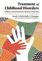 Treatment of Childhood Disorders – Evidence–Based Practice in Christian Perspective