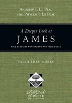 A Deeper Look at James - Faith That Works