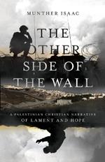 The Other Side of the Wall – A Palestinian Christian Narrative of Lament and Hope