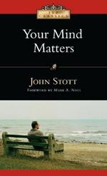 Your Mind Matters: The Place of the Mind in the Christian Life