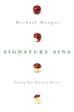 Signature Sins: Taming Our Wayward Hearts