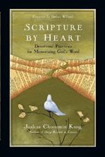 Scripture by Heart - Devotional Practices for Memorizing God`s Word