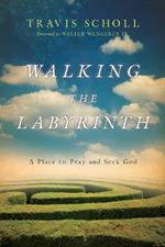 Walking the Labyrinth - A Place to Pray and Seek God