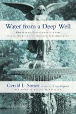 Water from a Deep Well – Christian Spirituality from Early Martyrs to Modern Missionaries