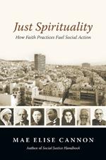 Just Spirituality – How Faith Practices Fuel Social Action