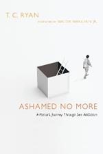 Ashamed No More – A Pastor`s Journey Through Sex Addiction