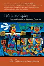 Life in the Spirit: Spiritual Formation in Theological Perspective