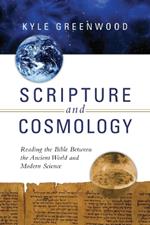 Scripture and Cosmology – Reading the Bible Between the Ancient World and Modern Science