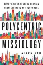 Polycentric Missiology – 21st–Century Mission from Everyone to Everywhere