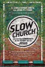 Slow Church – Cultivating Community in the Patient Way of Jesus
