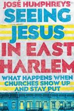 Seeing Jesus in East Harlem – What Happens When Churches Show Up and Stay Put