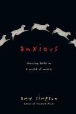 Anxious – Choosing Faith in a World of Worry