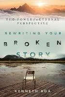 Rewriting Your Broken Story - The Power of an Eternal Perspective