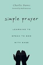 Simple Prayer – Learning to Speak to God with Ease