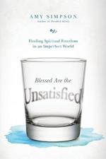 Blessed Are the Unsatisfied – Finding Spiritual Freedom in an Imperfect World