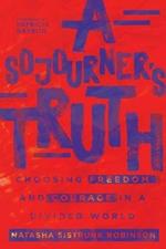 A Sojourner`s Truth – Choosing Freedom and Courage in a Divided World