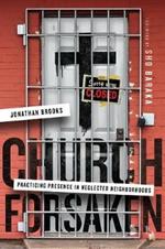 Church Forsaken – Practicing Presence in Neglected Neighborhoods